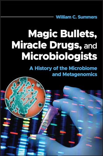 Magic Bullets, Miracle Drugs, and Microbiologists: A History of the Microbiome and Metagenomics von American Society for Microbiology